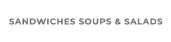 SANDWICHES SOUPS & SALADS