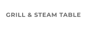 GRILL & STEAM TABLE