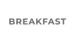 BREAKFAST